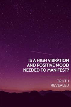 a purple sky with the words, is a high vibration and positive mood needed to manfest?