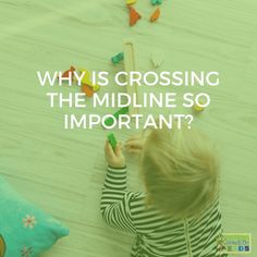 a young child playing with toys on the floor and text that reads, why is crossing the midline so important?