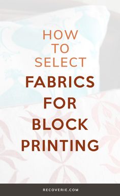 the words how to select fabrics for block printing