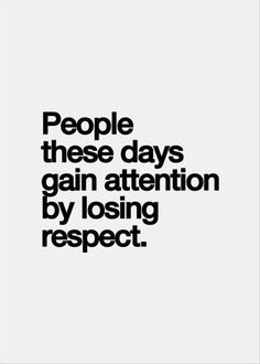 the words people these days gain attention by losing respect in black and white on a gray background