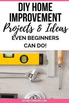 the words diy home improvement projects and ideas even beginners can do with tools