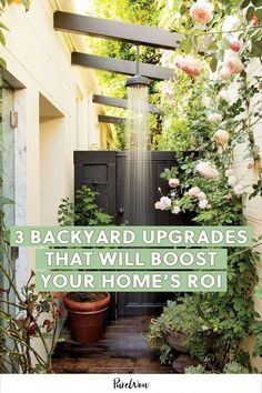 an outdoor shower surrounded by flowers and greenery with the words backyard upgrades that will boot your home's roi