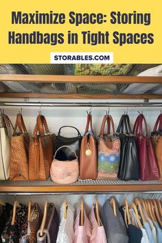 an organized closet with handbags and purses in the bottom shelf is featured below text that reads, how to organize your space - storing handbags in tight spaces