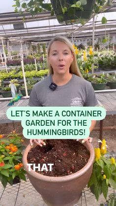 a woman holding a potted plant with the words let's make a container garden for the hummingbirds