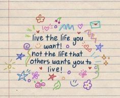 a note with the words live the life you want not the life that others wants you to live