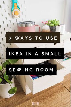 the words 7 ways to use ikea in asmall sewing room