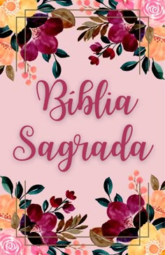 a pink background with flowers and the words bibia sagradaa on it