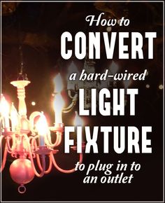 a chandelier with the words how to convert a hard - wired light fixture to plug in to an outlet