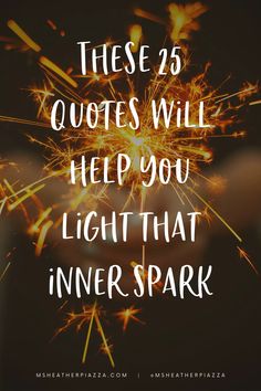 sparklers with the words, these 25 quotes will help you light that inner spark