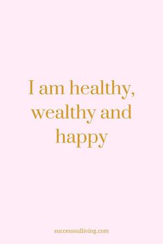 a pink background with the words i am healthy, wealhy and happy