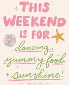 this weekend is for dancing, yummy food and sunshine quote on pink background with stars