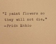 an old typewriter with the words if paint flowers so they will not die, frida kahlo