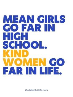 the words mean girls go far in high school, kind women go far in life