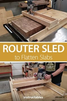 an image of a man working on wood with text that reads router sled to flatten slabs