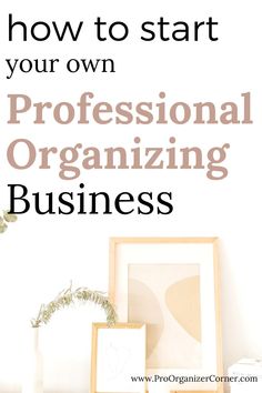 the words how to start your own professional organizing business on top of a desk with plants