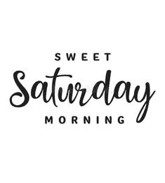 the phrase sweet saturday morning in black ink on a white background royalty images and clippings