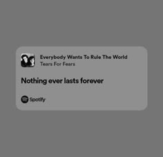 an iphone screen with the caption'everybody wants to rules the world tears for fears nothing ever last forever '