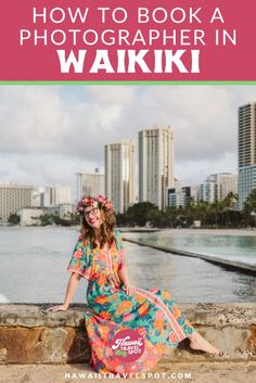 a woman in a colorful dress sitting on a wall with the words how to book a photographer in waiki