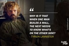 tyron lannister sitting in a chair looking at his cell phone with the caption, why is it that when one man build a wall, the next needs to know what's on the other side?