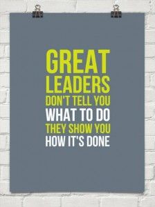 a poster with the words great leaders don't tell you what to do they show you how it's done