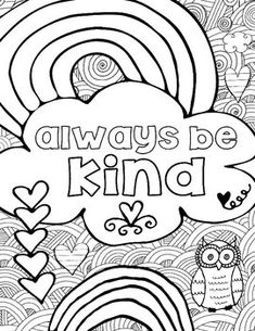 an adult coloring page with the words, always be kind and rainbows on it