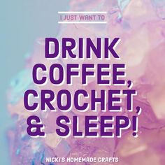 a poster with the words drink coffee, crochet and sleep