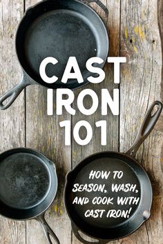 cast iron 101 how to season, wash and cook with cast iron