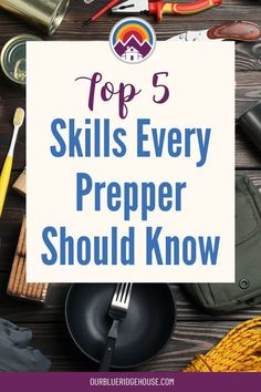 the top 5 skills every prepper should know about in order to prepare for their next project