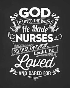 a black and white poster with the words god loved the world he made nurses so that everyone could be loved and cared for