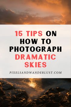 the ocean with text overlay that reads 15 tips on how to photograph dramatic skies