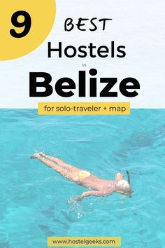 a woman swimming in the ocean with text overlay reading 9 best hotels in belize for solo - traveler + map