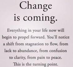 a sign that says, change is coming everything in your life now will begin to prop forward