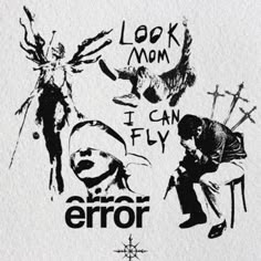 an image of the words look mom, i can fly and error written in black ink