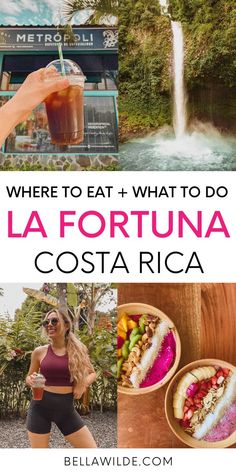 a collage of photos with the words where to eat and what to do in la fortuna costa rica