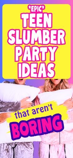 two women holding pillows with the words, epic teen slumber party ideas that aren't boring