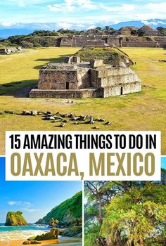 an image of mexico with the title 15 amazing things to do in oxaca, mexico