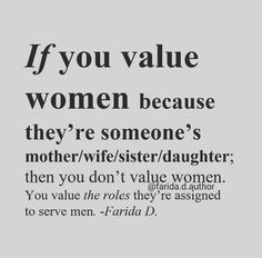 an advertisement with the words if you value women because they're someone's mother / wife / sister / daughter