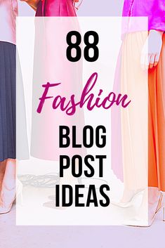 three women in dresses with text overlay that says,'8 fashion blog post ideas