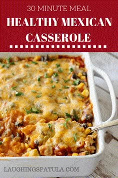 mexican casserole with text overlay that reads 30 minute meal healthy mexican casserole