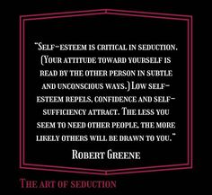 a quote from robert greene about self - esteeming the art of seduction