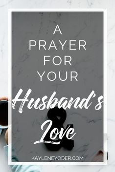 a person holding a coffee cup with the words, a prayer for your husband's love