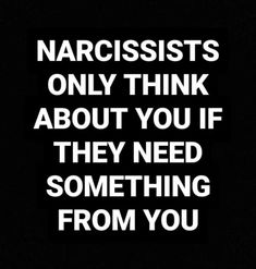 the words narcissists only think about you if they need something from you