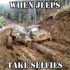 a jeep driving through mud on top of a hill with the caption when jeeps take selfies