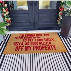 a door mat that says i'm gonna give you to the court of your ugly, yella no - good kester off my property