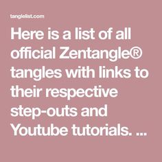 the text here is a list of all official zentangle @ tangles with links to their respective step - outs and youtubee