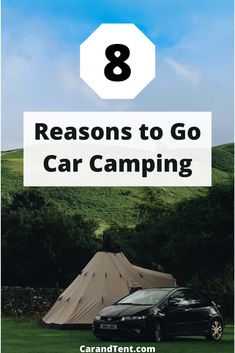 a car parked in front of a tent with the words 8 reasons to go car camping