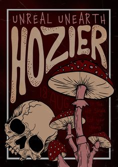 a poster with a skull and mushrooms on it's back cover, which reads unreall unearthh hozier