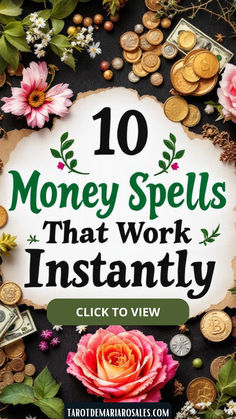 the words 10 money spells that work instantly are surrounded by lots of coins and flowers