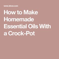 How to Make Homemade Essential Oils With a Crock-Pot Homemade Toothpaste Recipe, Homemade Toothpaste, Body Essentials, Homemade Essential Oils, Mask For Dry Skin, Making Essential Oils, Massage Candle, Diy Perfume