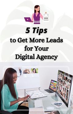 a woman sitting in front of a computer with the title 5 tips to get more leads for your digital agency